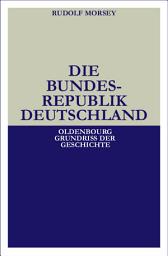 Icon image Die Bundesrepublik Deutschland: Entstehung und Entwicklung bis 1969, Ausgabe 4