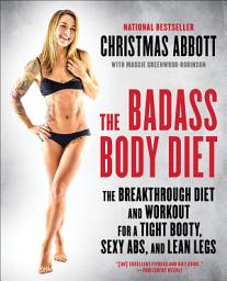 Icon image The Badass Body Diet: The Breakthrough Diet and Workout for a Tight Booty, Sexy Abs, and Lean Legs