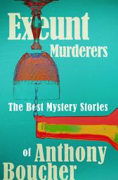 Icon image Exeunt Murderers: The Best Mystery Stories of Anthony Boucher