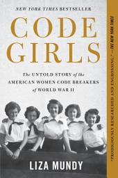 Icon image Code Girls: The Untold Story of the American Women Code Breakers of World War II