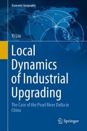 Icon image Local Dynamics of Industrial Upgrading: The Case of the Pearl River Delta in China