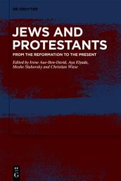 Icon image Jews and Protestants: From the Reformation to the Present