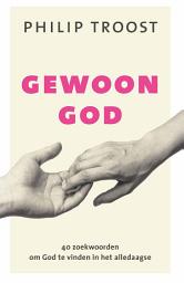 Icon image Gewoon God: 40 zoekwoorden om God te vinden in het alledaagse