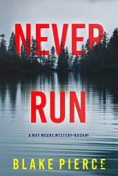 Icon image Never Run (A May Moore Suspense Thriller—Book 1)