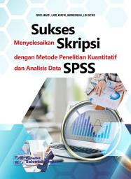 Icon image Sukses Menyelesaikan Skripsi dengan Metode Penelitian Kuantitatif dan Analisis Data SPSS