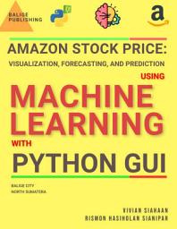 Icon image AMAZON STOCK PRICE: VISUALIZATION, FORECASTING, AND PREDICTION USING MACHINE LEARNING WITH PYTHON GUI