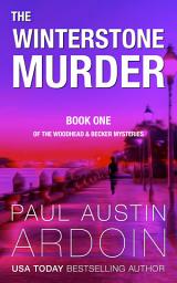 Icon image The Winterstone Murder: Book One of the Woodhead & Becker Mysteries