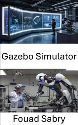 Icon image Gazebo Simulator: A Comprehensive Guide to Robotic Simulation and Environment Modeling