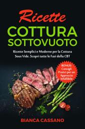 Icon image Ricette Cottura Sottovuoto: Ricette Semplici e Moderne per la Cottura Sous Vide. Scopri tutte le Fasi della CBT. Bonus: Consigli Pratici per un Approccio Infallibile