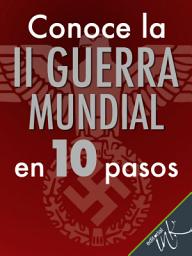 Icon image Conoce la Segunda Guerra Mundial en 10 pasos