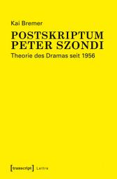 Icon image Postskriptum Peter Szondi: Theorie des Dramas seit 1956