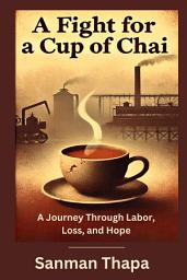 Icon image A Fight for a Cup of Chai: A Journey of Resilience and Hope