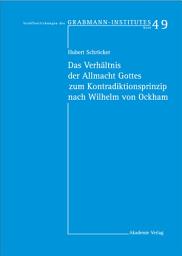 Icon image Das Verhältnis der Allmacht Gottes zum Kontradiktionsprinzip nach Wilhelm von Ockham