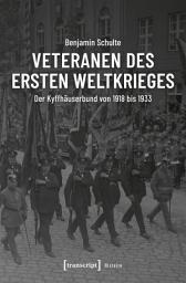 Icon image Veteranen des Ersten Weltkrieges: Der Kyffhäuserbund von 1918 bis 1933