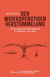 Icon image Der Widerspenstigen Verstümmelung: Eine Geschichte der Kliteridektomie im »Westen«, 1500-2000