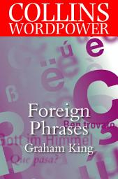 Icon image Foreign Phrases: The plain guide to the most commonly used foreign words in English (Collins Word Power)