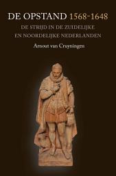 Icon image De Opstand 1568-1648: De strijd in de Zuidelijke en Noordelijke Nederlanden