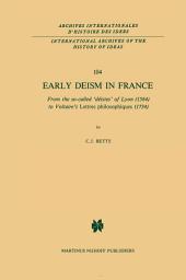 Icon image Early Deism in France: From the so-called ‘déistes’ of Lyon (1564) to Voltaire’s ‘Lettres philosophiques’ (1734)