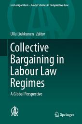 Icon image Collective Bargaining in Labour Law Regimes: A Global Perspective