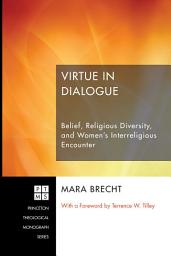 Icon image Virtue in Dialogue: Belief, Religious Diversity, and Women’s Interreligious Encounter