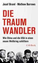 Icon image Die Traumwandler: Wie China und die USA in einen neuen Weltkrieg schlittern