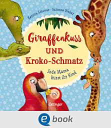 Icon image Giraffenkuss und Kroko-Schmatz: Jede Mama küsst ihr Kind