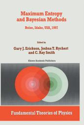 Icon image Maximum Entropy and Bayesian Methods: Boise, Idaho, USA, 1997 Proceedings of the 17th International Workshop on Maximum Entropy and Bayesian Methods of Statistical Analysis