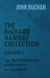 Icon image The Richard Hannay Collection - Volume I - The Thirty-Nine Steps, Greenmantle, Mr Standfast