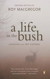 Icon image A Life in the Bush: Lessons from My Father