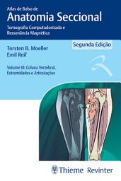 Icon image Atlas de bolso de anatomia seccional - Tomografia computadorizada e ressonância magnética Vol.III: Coluna vertebral, extremidades e articulações, Volume 3