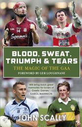 Icon image Blood, Sweat, Triumph & Tears: The Magic of the GAA