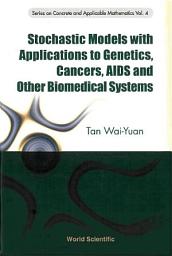 Icon image Stochastic Models With Applications To Genetics, Cancers, Aids And Other Biomedical Systems