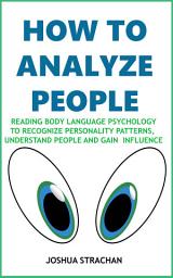 Icon image How to Analyze People: Reading Body Language Psychology (To Recognize Personality Patterns, Understand People and Gain Influence)