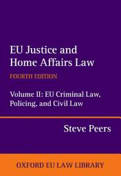 Icon image EU Justice and Home Affairs Law: Volume II: EU Criminal Law, Policing, and Civil Law, Edition 4