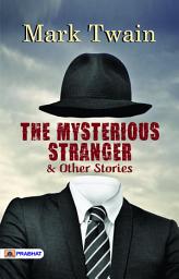 Icon image The Mysterious Stranger and Other Stories: The Mysterious Stranger and Other Stories: Mark Twain's Tales of the Unknown