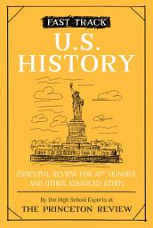 Icon image Fast Track: U.S. History: Essential Review for AP, Honors, and Other Advanced Study