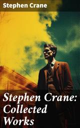 Icon image Stephen Crane: Collected Works: Over 200 Novels, Short Stories & Poems