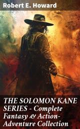 Icon image THE SOLOMON KANE SERIES – Complete Fantasy & Action-Adventure Collection: A Sword-wielding Puritan's Quest Against Evil and Darkness