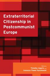 Icon image Extraterritorial Citizenship in Postcommunist Europe