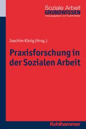 Icon image Praxisforschung in der Sozialen Arbeit: Ein Lehr- und Arbeitsbuch