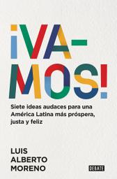 Icon image ¡Vamos!: Siete ideas audaces para una América Latina más próspera, justa y feliz