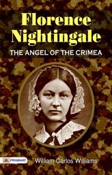 Icon image Florence Nightingale, The Angel of The Crimea: Florence Nightingale, The Angel of the Crimea: Laura E. Richards' Biography of a Nursing Icon