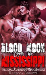 Icon image Blood Moon over the Mississippi: Paranormal Vampire MMF Menage Romance