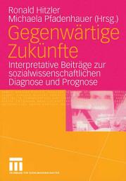 Icon image Gegenwärtige Zukünfte: Interpretative Beiträge zur sozialwissenschaftlichen Diagnose und Prognose