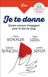 Icon image Je te donne. Quatre auteurs qui s'engagent pour le don de sang