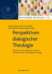 Icon image Perspektiven dialogischer Theologie: Offenheit in den Religionen und eine Hermeneutik des interreligiösen Dialogs