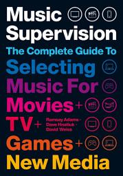 Icon image Music Supervision: Selecting Music for Movies, TV, Games & New Media: 2nd Edition