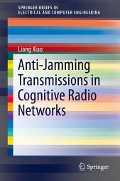 Icon image Anti-Jamming Transmissions in Cognitive Radio Networks