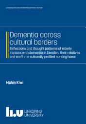 Icon image Dementia across cultural borders: Reflections and thought patterns of elderly Iranians with dementia in Sweden, their relatives and staff at a culturally profiled nursing home