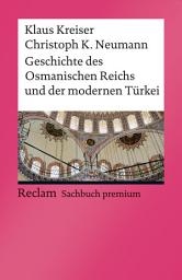 Icon image Geschichte des Osmanischen Reichs und der modernen Türkei: Kreiser, Klaus; Neumann, Christoph K. – Epochen; Erläuterungen und Analyse – 3., aktual. und erw. Auflage 2020